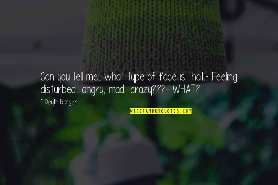 Come Again In My Life Quotes By Deyth Banger: Can you tell me... what type of face Come Again In My Life Quotes By Deyth Banger: Can you tell me... what type of face