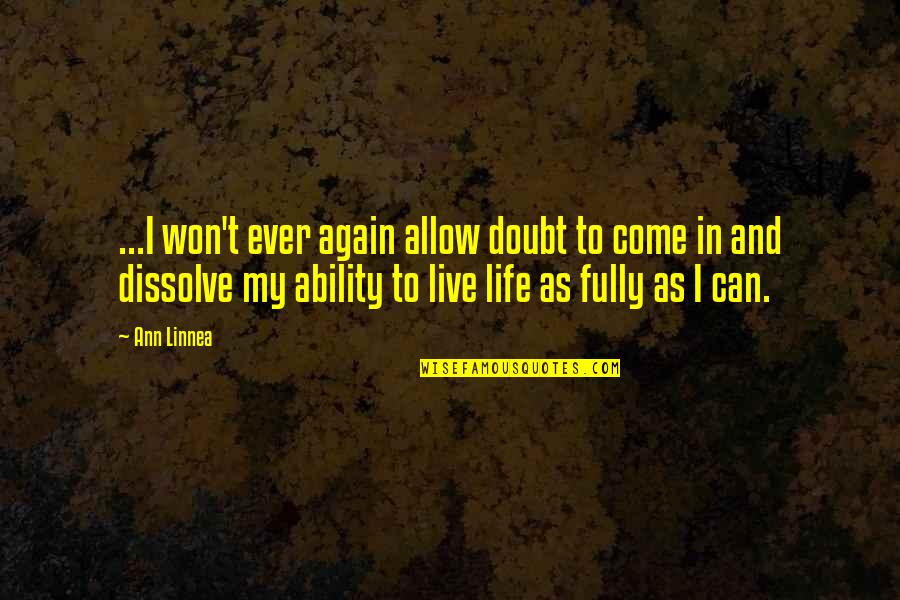 Come Again Quotes By Ann Linnea: ...I won't ever again allow doubt to come