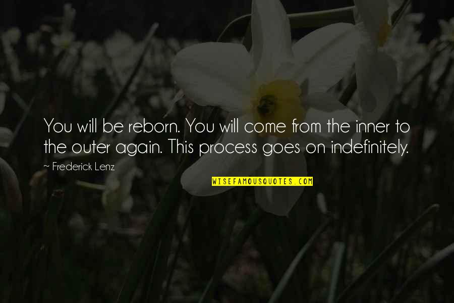 Come Again Quotes By Frederick Lenz: You will be reborn. You will come from