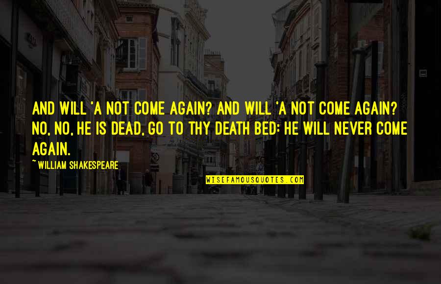 Come Again Quotes By William Shakespeare: And will 'a not come again? And will