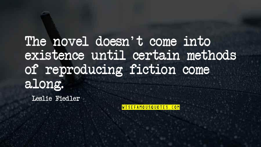 Come Along Quotes By Leslie Fiedler: The novel doesn't come into existence until certain