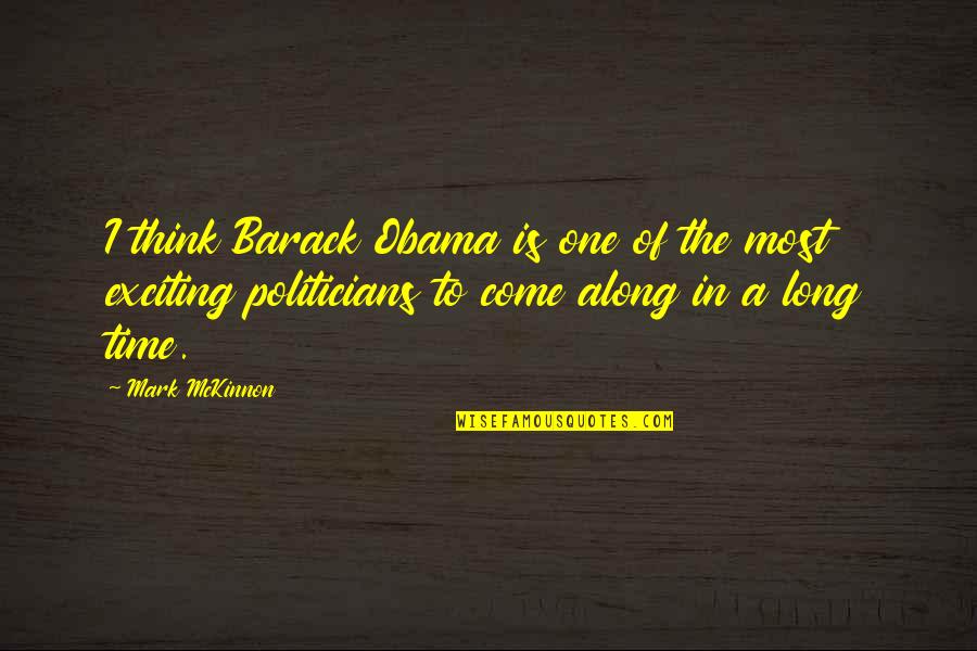 Come Along Quotes By Mark McKinnon: I think Barack Obama is one of the