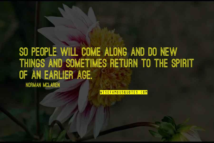 Come Along Quotes By Norman McLaren: So people will come along and do new
