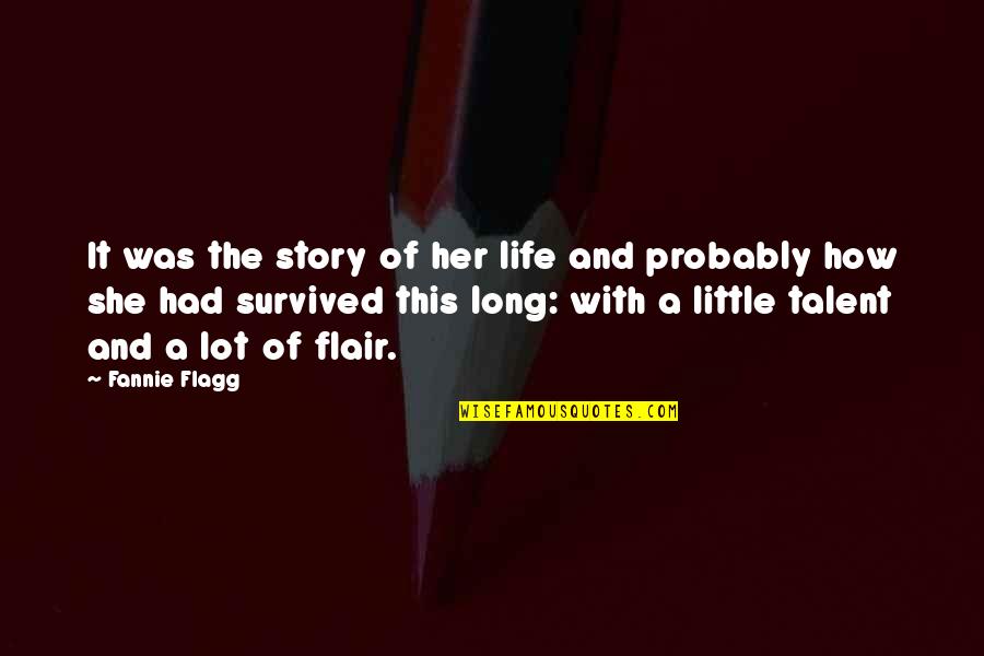 Come Along Way Quotes By Fannie Flagg: It was the story of her life and Come Along Way Quotes By Fannie Flagg: It was the story of her life and