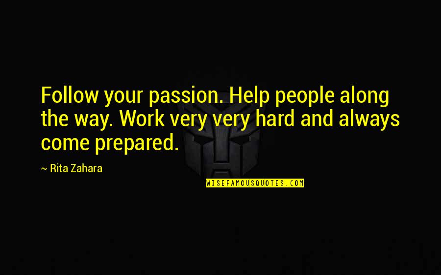 Come Along Way Quotes By Rita Zahara: Follow your passion. Help people along the way.