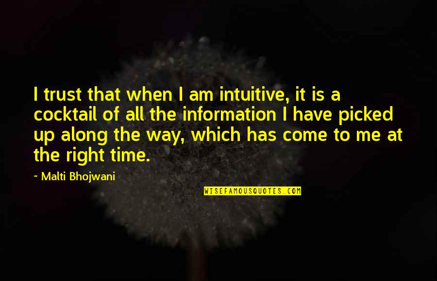 Come Along With Me Quotes By Malti Bhojwani: I trust that when I am intuitive, it