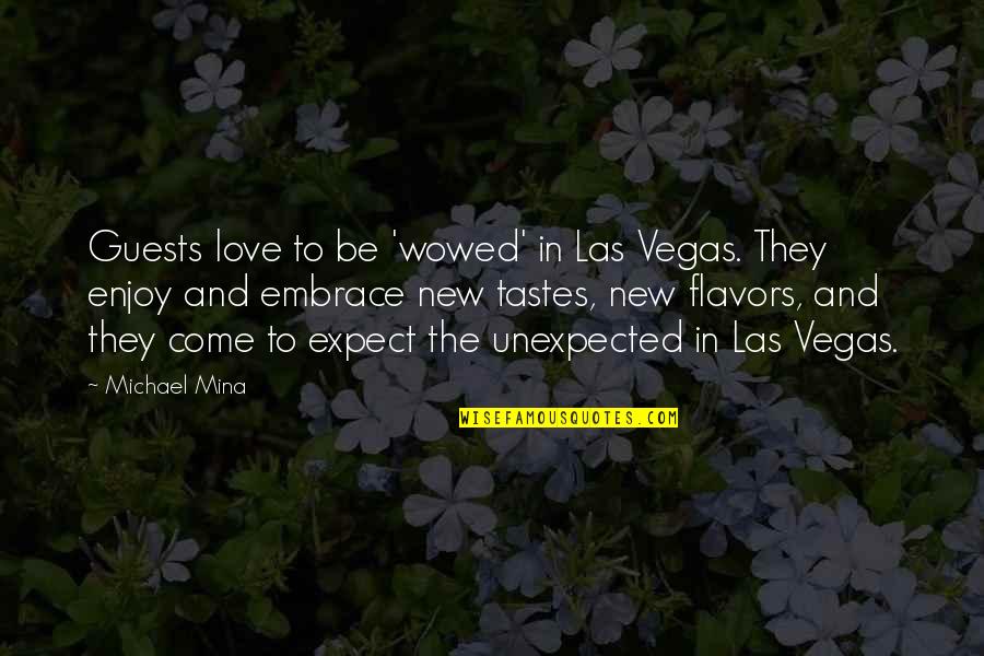Come And Enjoy Quotes By Michael Mina: Guests love to be 'wowed' in Las Vegas.