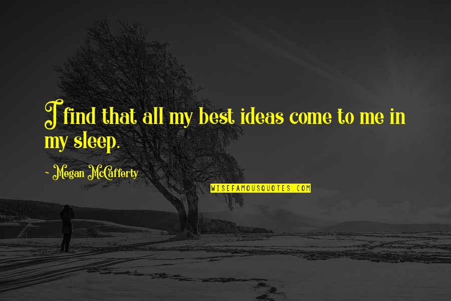 Come And Find Me Quotes By Megan McCafferty: I find that all my best ideas come