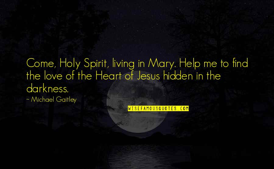 Come And Find Me Quotes By Michael Gaitley: Come, Holy Spirit, living in Mary. Help me