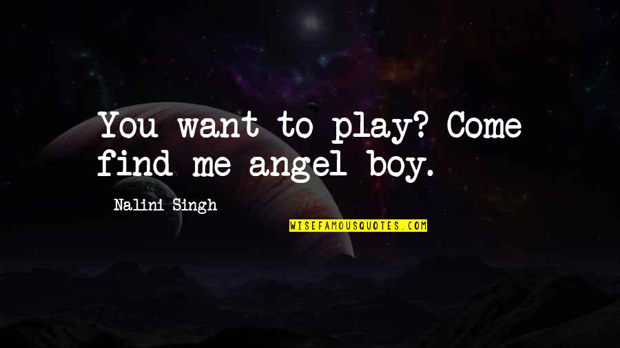 Come And Find Me Quotes By Nalini Singh: You want to play? Come find me angel