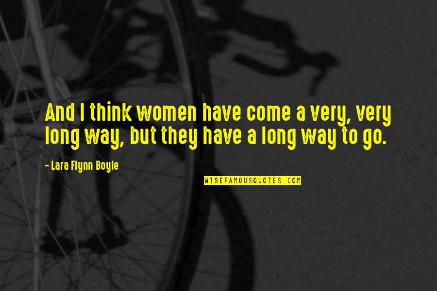Come And Go Quotes By Lara Flynn Boyle: And I think women have come a very,