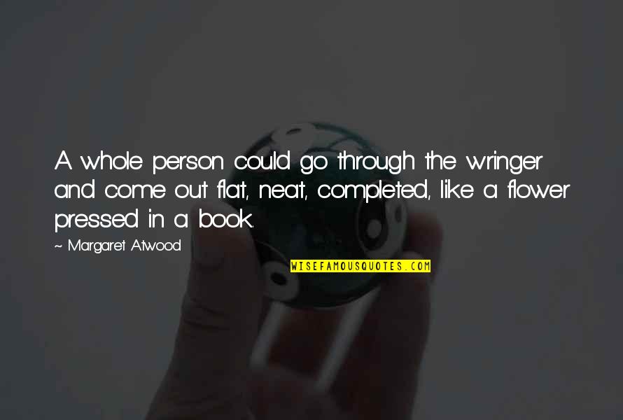 Come And Go Quotes By Margaret Atwood: A whole person could go through the wringer