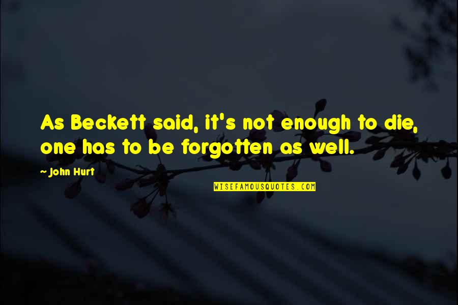 Come And Join Quotes By John Hurt: As Beckett said, it's not enough to die,