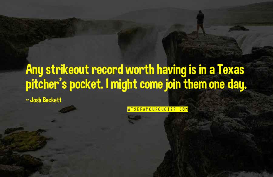 Come And Join Quotes By Josh Beckett: Any strikeout record worth having is in a