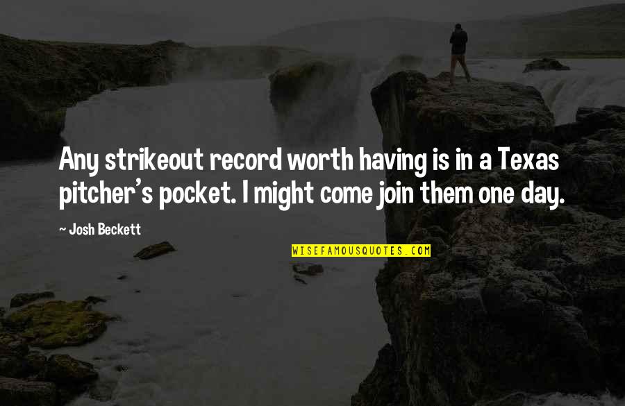 Come And Join Us Quotes By Josh Beckett: Any strikeout record worth having is in a