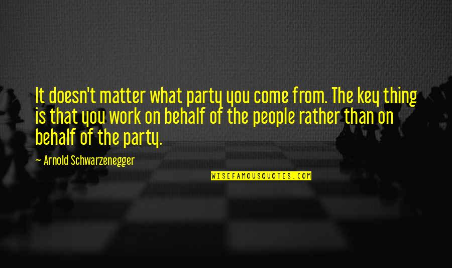 Come And Party Quotes By Arnold Schwarzenegger: It doesn't matter what party you come from.