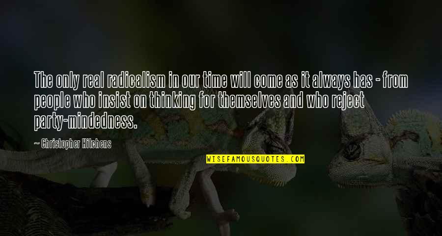 Come And Party Quotes By Christopher Hitchens: The only real radicalism in our time will Come And Party Quotes By Christopher Hitchens: The only real radicalism in our time will