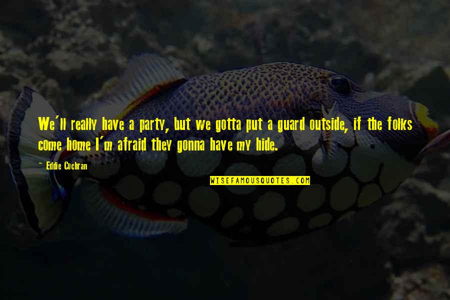 Come And Party Quotes By Eddie Cochran: We'll really have a party, but we gotta