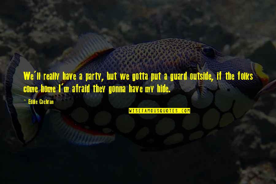 Come And Party Quotes By Eddie Cochran: We'll really have a party, but we gotta Come And Party Quotes By Eddie Cochran: We'll really have a party, but we gotta