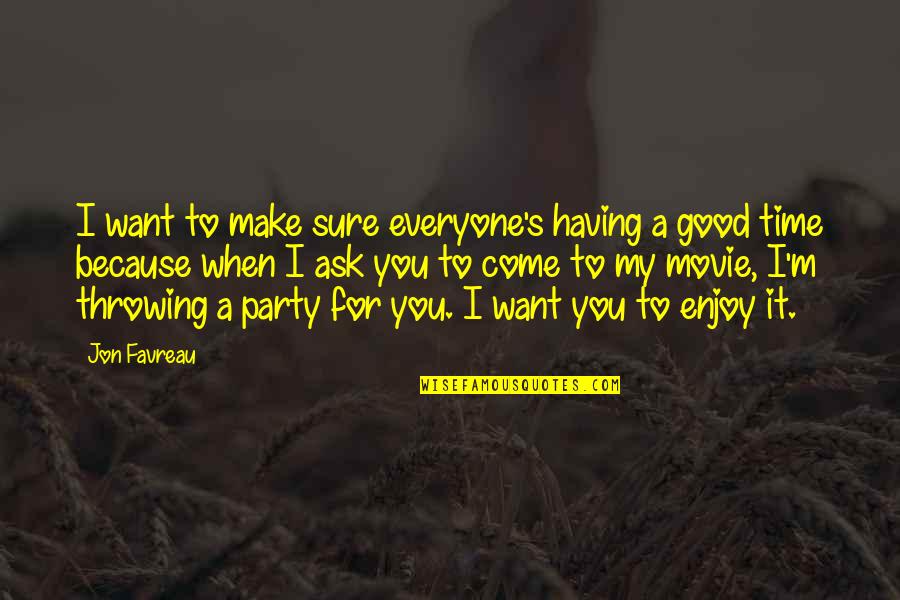 Come And Party Quotes By Jon Favreau: I want to make sure everyone's having a Come And Party Quotes By Jon Favreau: I want to make sure everyone's having a