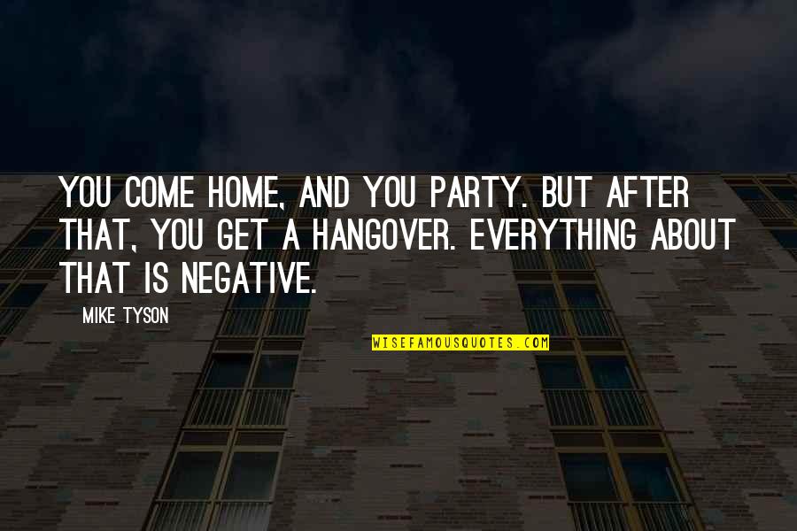 Come And Party Quotes By Mike Tyson: You come home, and you party. But after