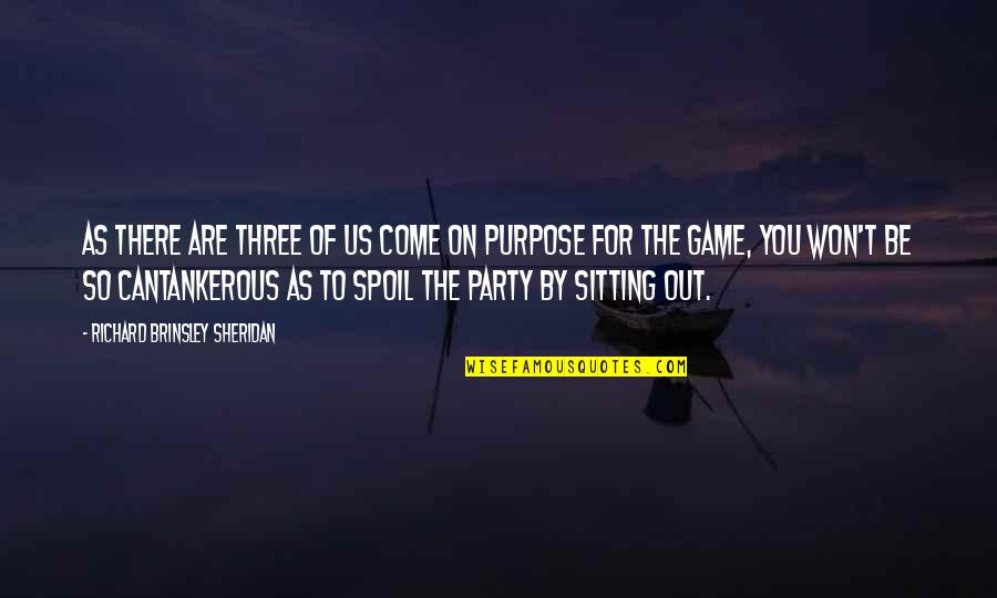 Come And Party Quotes By Richard Brinsley Sheridan: As there are three of us come on