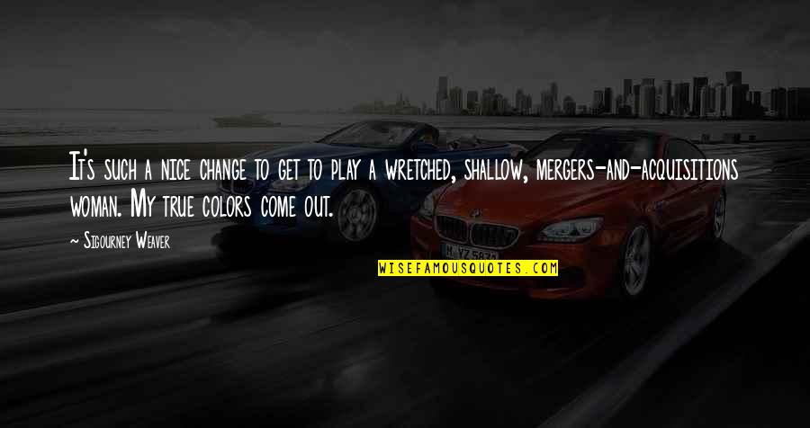 Come And Play Quotes By Sigourney Weaver: It's such a nice change to get to Come And Play Quotes By Sigourney Weaver: It's such a nice change to get to