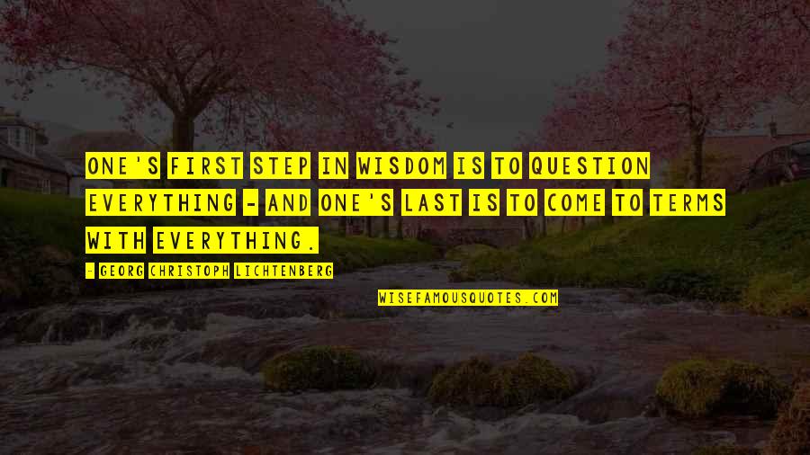 Come And Quotes By Georg Christoph Lichtenberg: One's first step in wisdom is to question