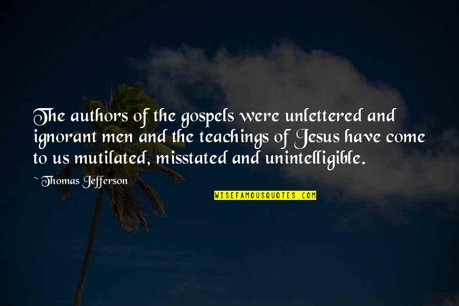 Come And Quotes By Thomas Jefferson: The authors of the gospels were unlettered and