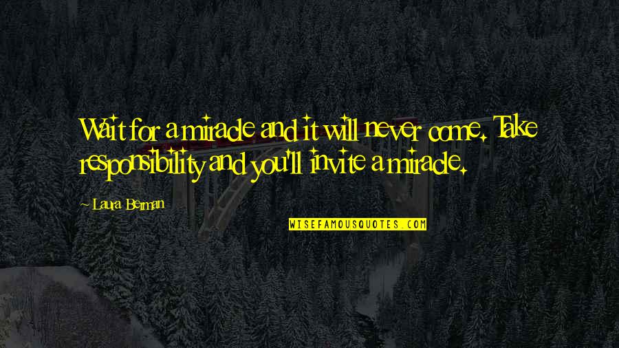 Come And Take It Quotes By Laura Berman: Wait for a miracle and it will never Come And Take It Quotes By Laura Berman: Wait for a miracle and it will never