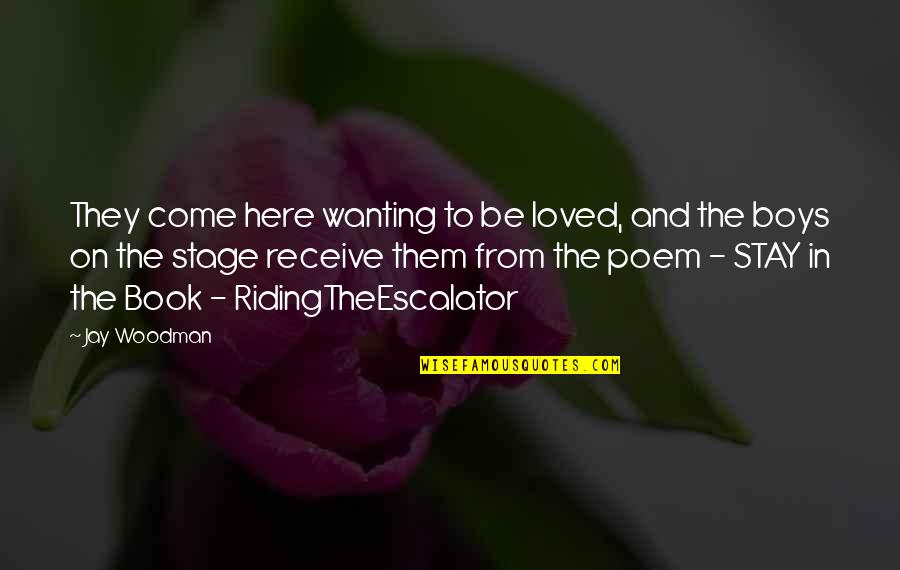Come As You Are Book Quotes By Jay Woodman: They come here wanting to be loved, and Come As You Are Book Quotes By Jay Woodman: They come here wanting to be loved, and