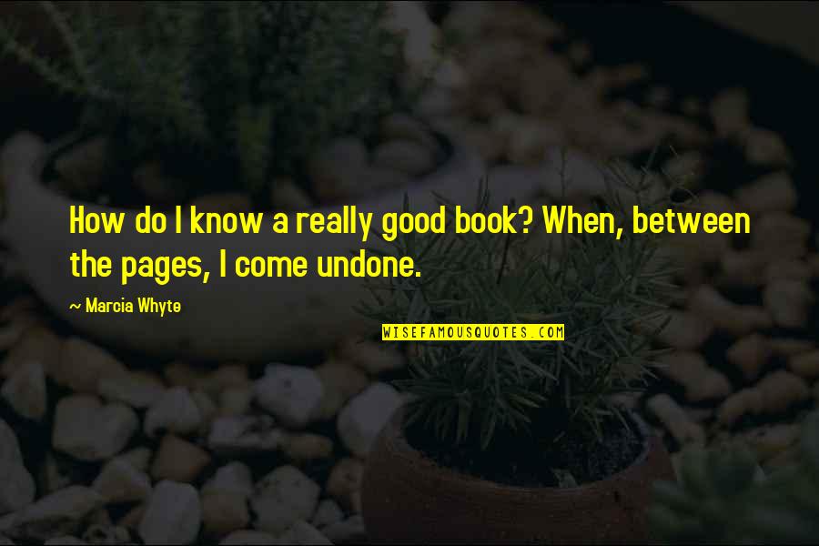 Come As You Are Book Quotes By Marcia Whyte: How do I know a really good book?