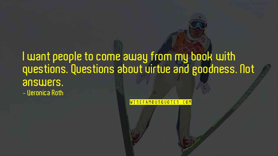 Come As You Are Book Quotes By Veronica Roth: I want people to come away from my Come As You Are Book Quotes By Veronica Roth: I want people to come away from my