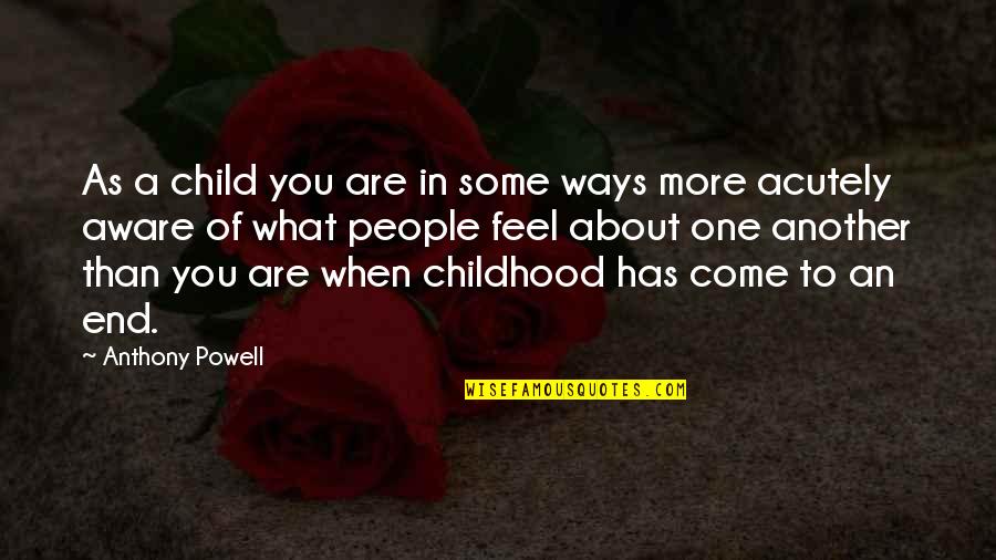 Come As You Are Quotes By Anthony Powell: As a child you are in some ways