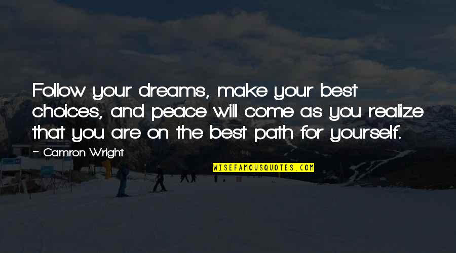 Come As You Are Quotes By Camron Wright: Follow your dreams, make your best choices, and