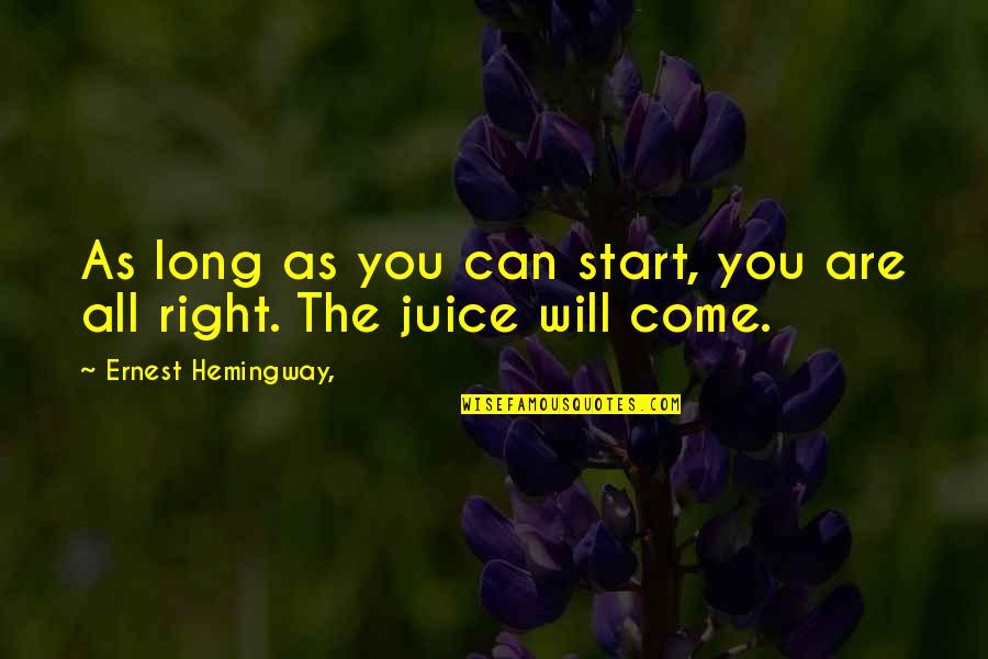Come As You Are Quotes By Ernest Hemingway,: As long as you can start, you are