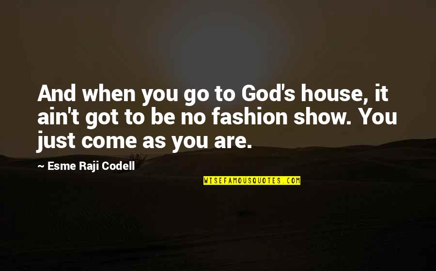 Come As You Are Quotes By Esme Raji Codell: And when you go to God's house, it