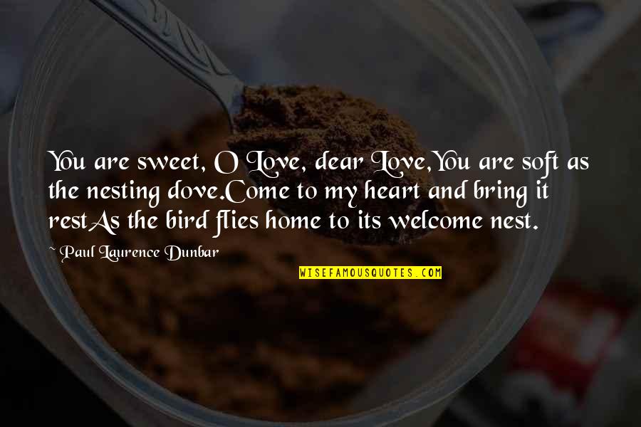 Come As You Are Quotes By Paul Laurence Dunbar: You are sweet, O Love, dear Love,You are