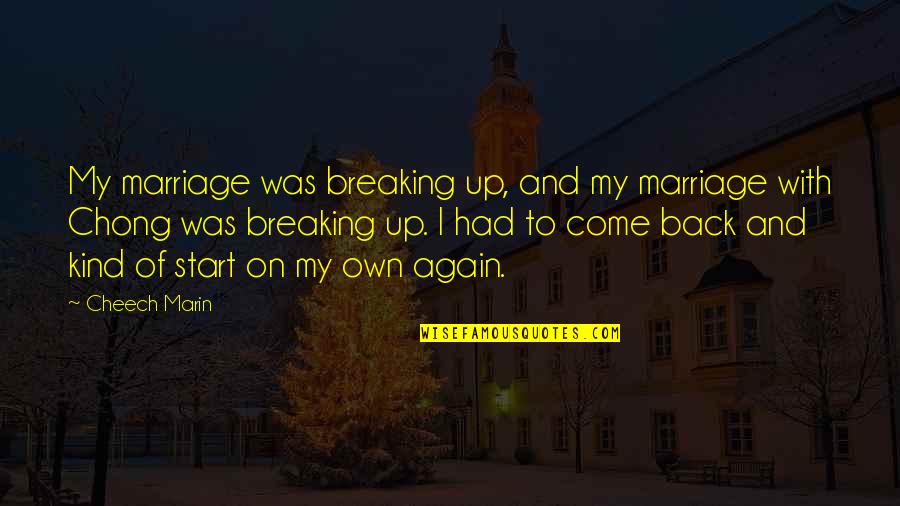 Come Back Again Quotes By Cheech Marin: My marriage was breaking up, and my marriage