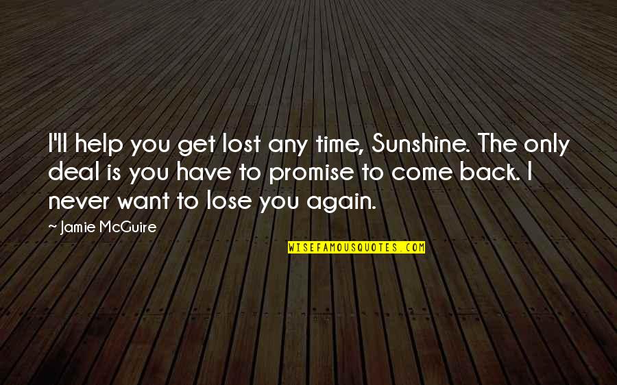 Come Back Again Quotes By Jamie McGuire: I'll help you get lost any time, Sunshine.