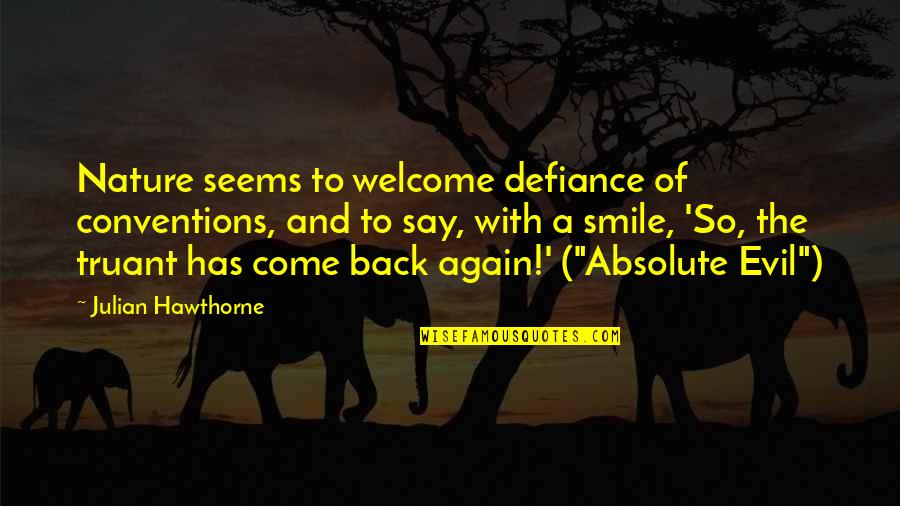 Come Back Again Quotes By Julian Hawthorne: Nature seems to welcome defiance of conventions, and