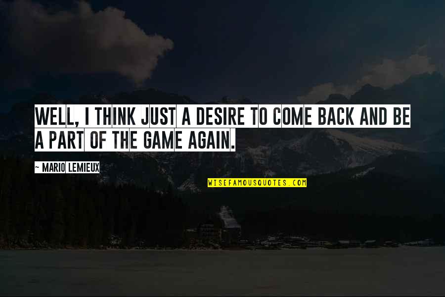 Come Back Again Quotes By Mario Lemieux: Well, I think just a desire to come