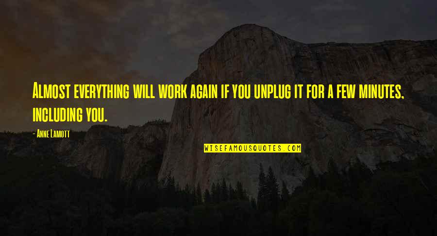Come Back Baby Quotes By Anne Lamott: Almost everything will work again if you unplug