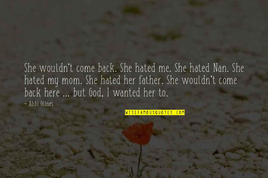 Come Back Be Here Quotes By Abbi Glines: She wouldn't come back. She hated me. She