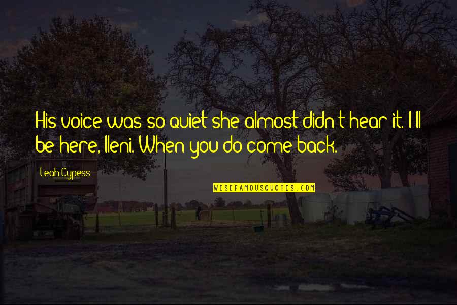 Come Back Be Here Quotes By Leah Cypess: His voice was so quiet she almost didn't