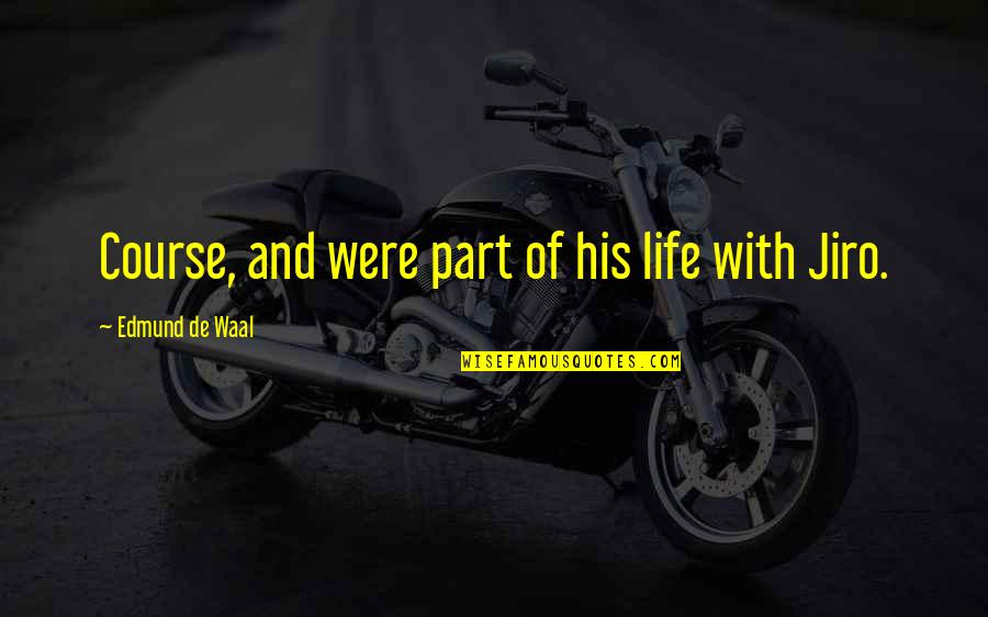 Come Back Even Stronger Quotes By Edmund De Waal: Course, and were part of his life with Come Back Even Stronger Quotes By Edmund De Waal: Course, and were part of his life with