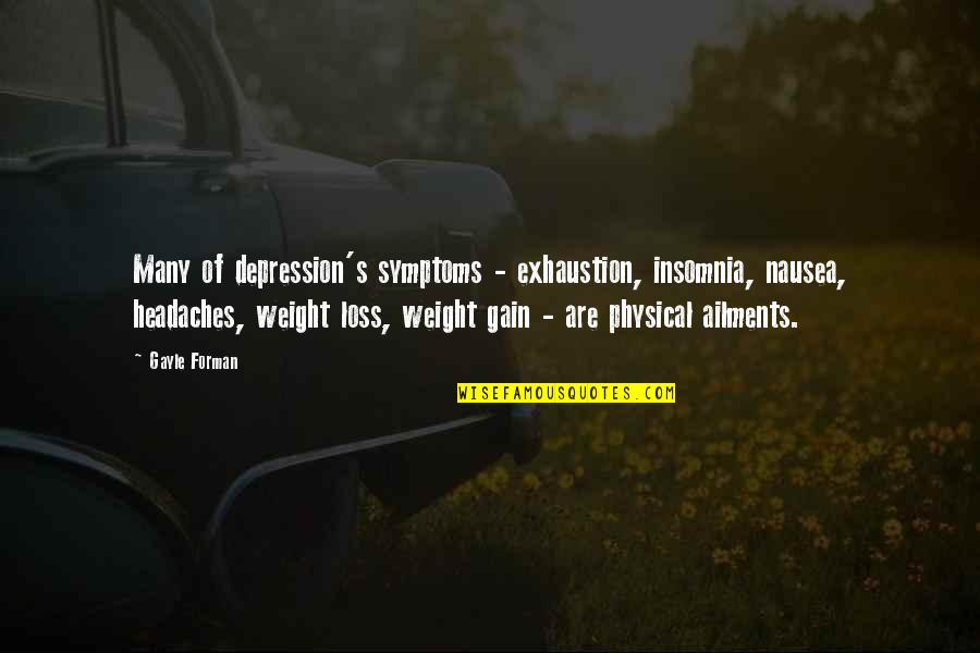 Come Back Even Stronger Quotes By Gayle Forman: Many of depression's symptoms - exhaustion, insomnia, nausea, Come Back Even Stronger Quotes By Gayle Forman: Many of depression's symptoms - exhaustion, insomnia, nausea,