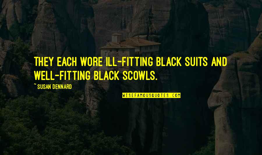 Come Back Game Quotes By Susan Dennard: They each wore ill-fitting black suits and well-fitting