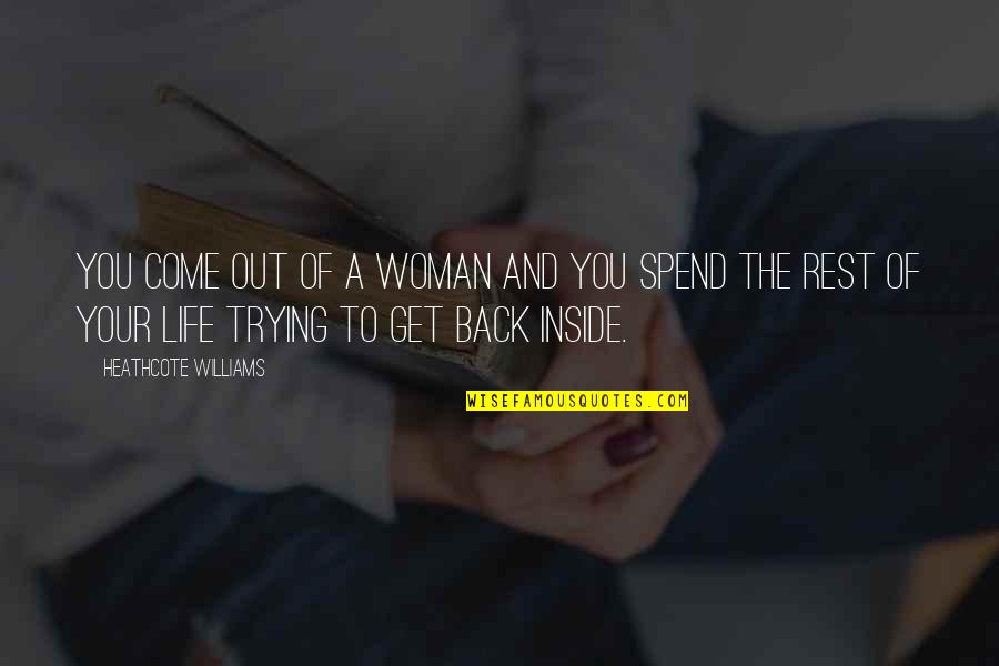 Come Back In Life Quotes By Heathcote Williams: You come out of a woman and you