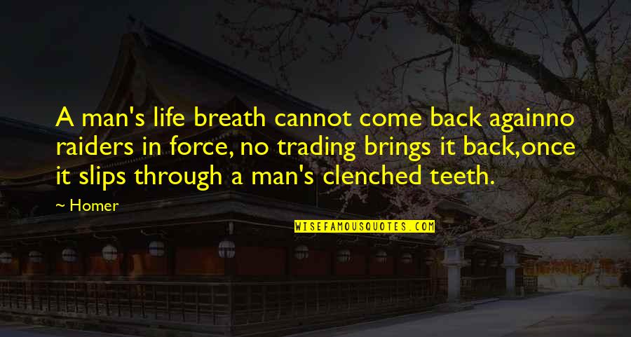 Come Back In Life Quotes By Homer: A man's life breath cannot come back againno